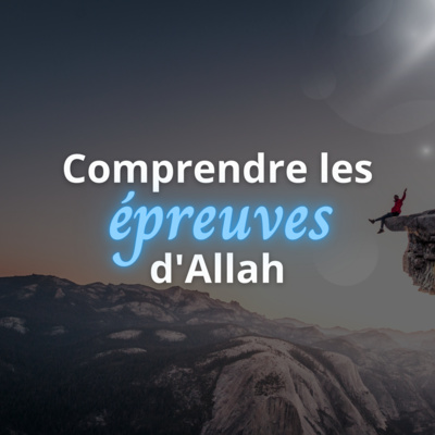 comprendre les épreuves d'Allah lyre d'islam podcast
